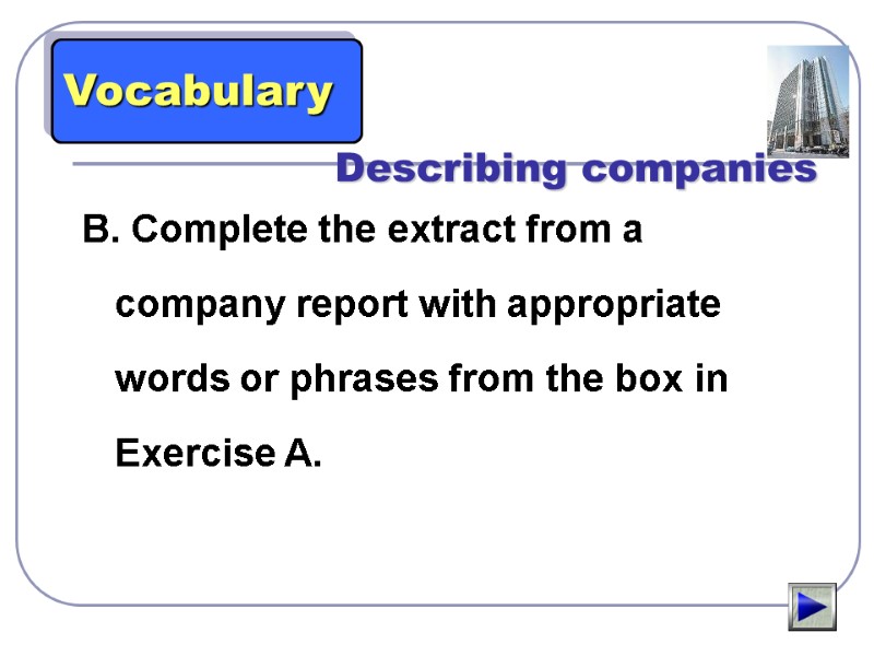 Vocabulary    Describing companies B. Complete the extract from a company report